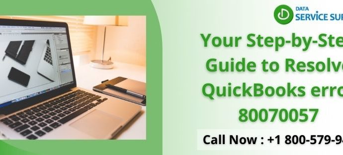 Your Step-by-Step Guide to Resolve QuickBooks error 80070057
