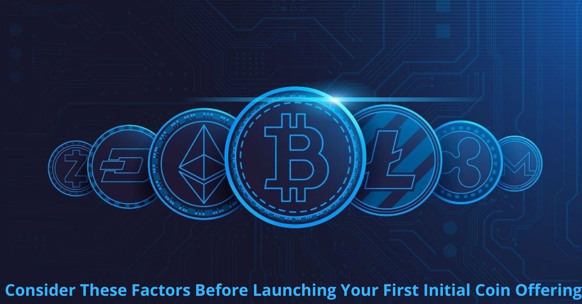 Consider These Factors Before Launching Your First Initial Coin Offering